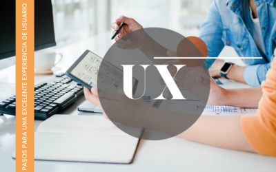 Pasos para la creación de una excelente experiencia de usuario (UX)